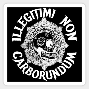 Illegitimi Non Carborundum Sticker